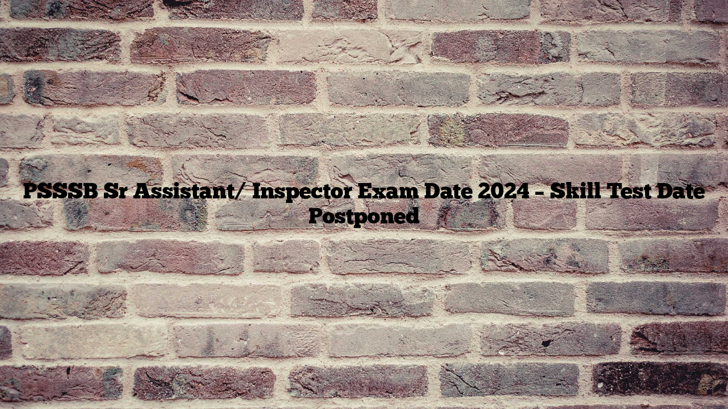 PSSSB Sr Assistant/ Inspector Exam Date 2024 – Skill Test Date Postponed